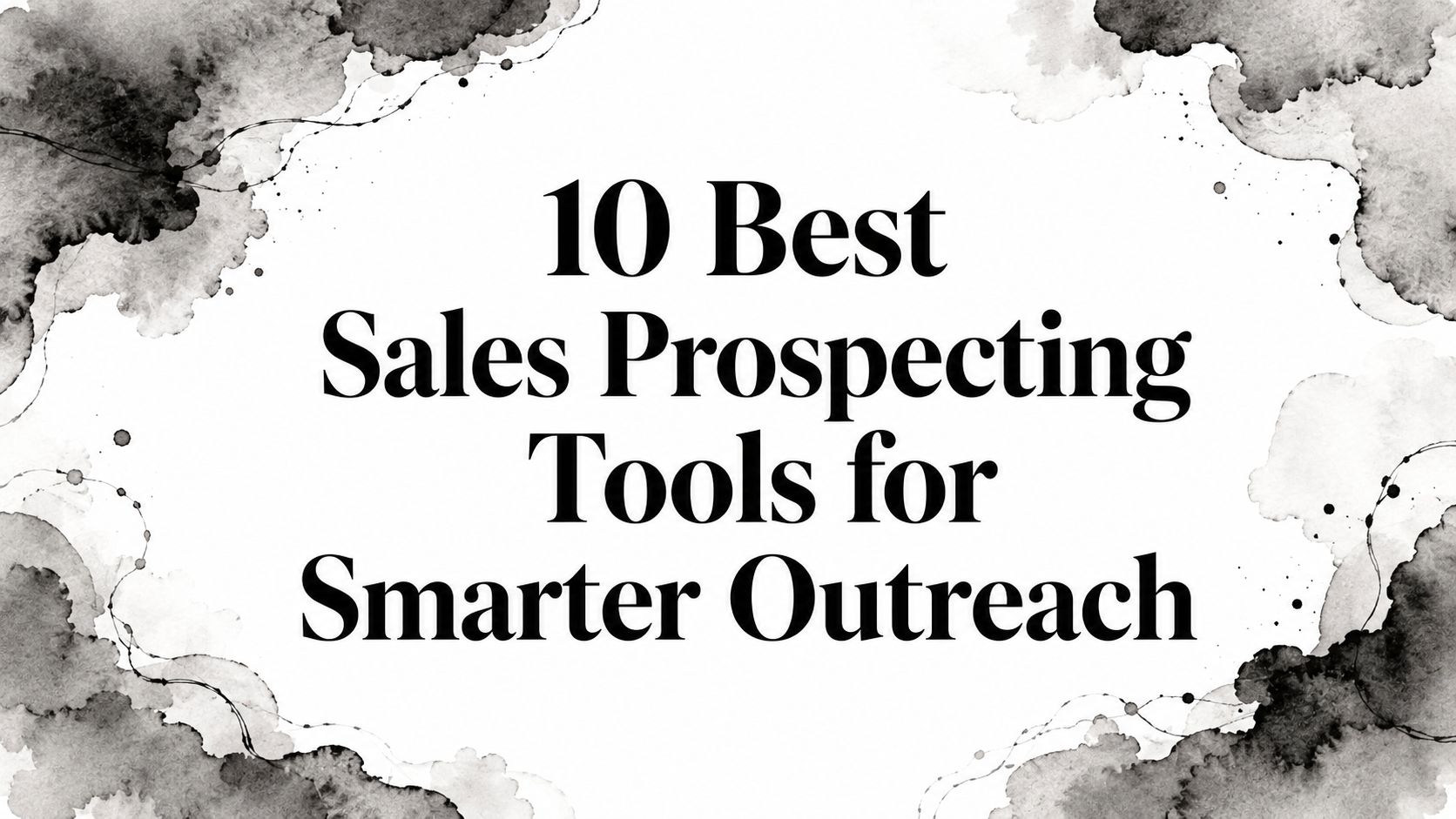 10 Best Sales Prospecting Tools for Smarter Outreach